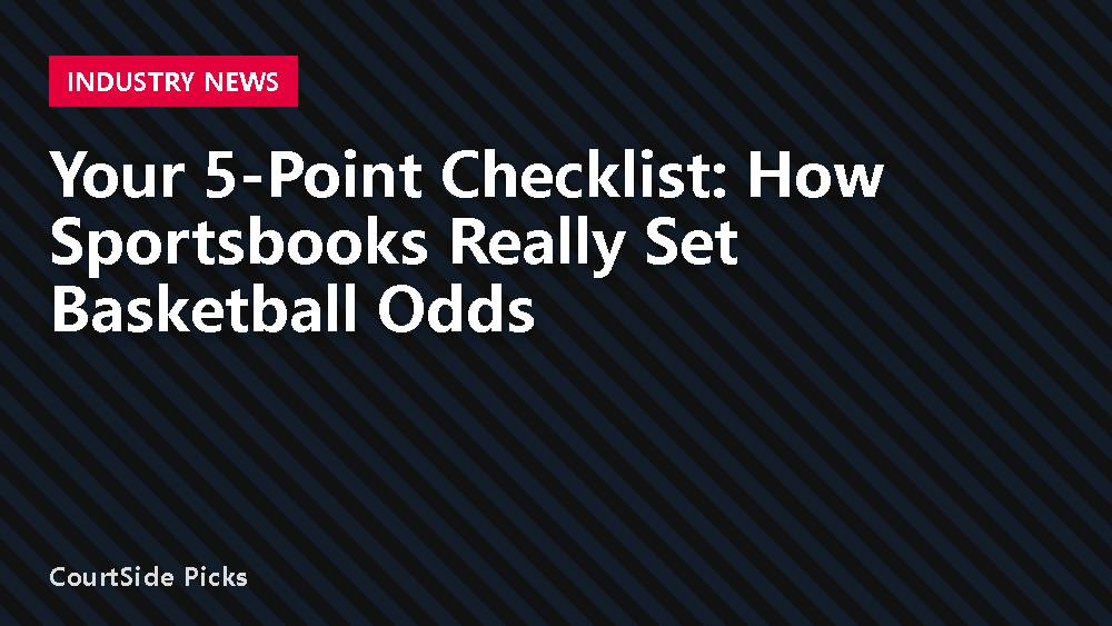 Your 5-Point Checklist: How Sportsbooks Really Set Basketball Odds