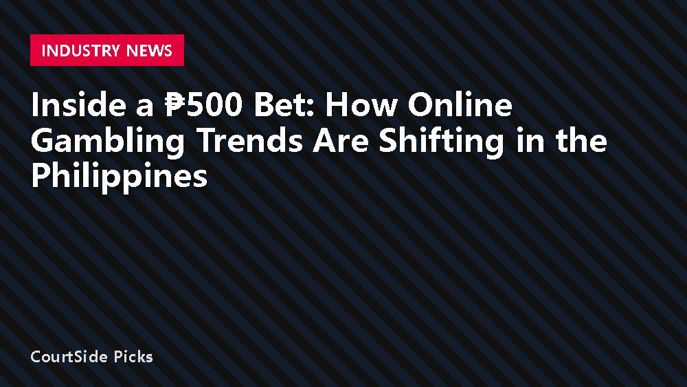 Inside a ₱500 Bet: How Online Gambling Trends Are Shifting in the Philippines